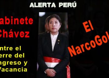GABINETE CHÁVEZ: Entre el cierre del Congreso y la vacancia / Narco-Golpe