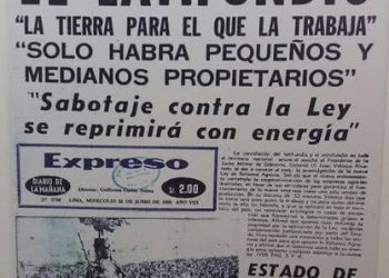 Perú: Reforma Agraria Velasquista como parte de un gobierno “revolucionario» como se proclamaron los militares 1968-1980.